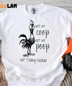 Chicken Not My Coop Not My Poop Not Today Clucker Shirt