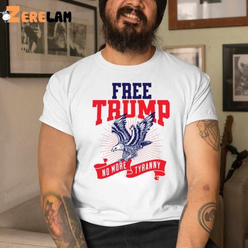 Free Trump No More Tyranny Shirt