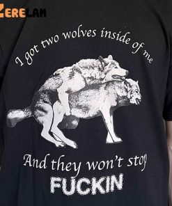 I Got Two Wolves Inside Of Me Shirt