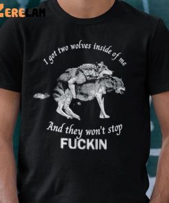 I Got Two Wolves Inside Of Me Shirt 3