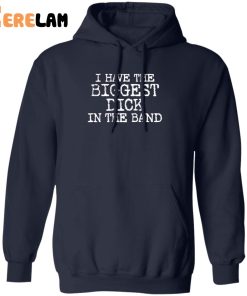 I Have The Biggest Dick In The Band Shirt