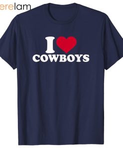 I love cowboys Shirt