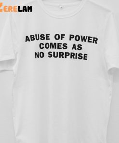 Jenny Holzer Abuse Of Power Comes As No Surprise Shirt