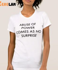 Jenny Holzer Abuse Of Power Comes As No Surprise Shirt