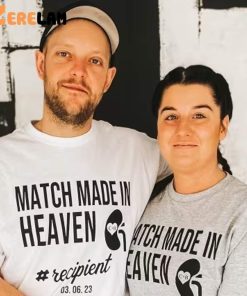 Love Transplanted Match Made In Heaven Recipient Shirt