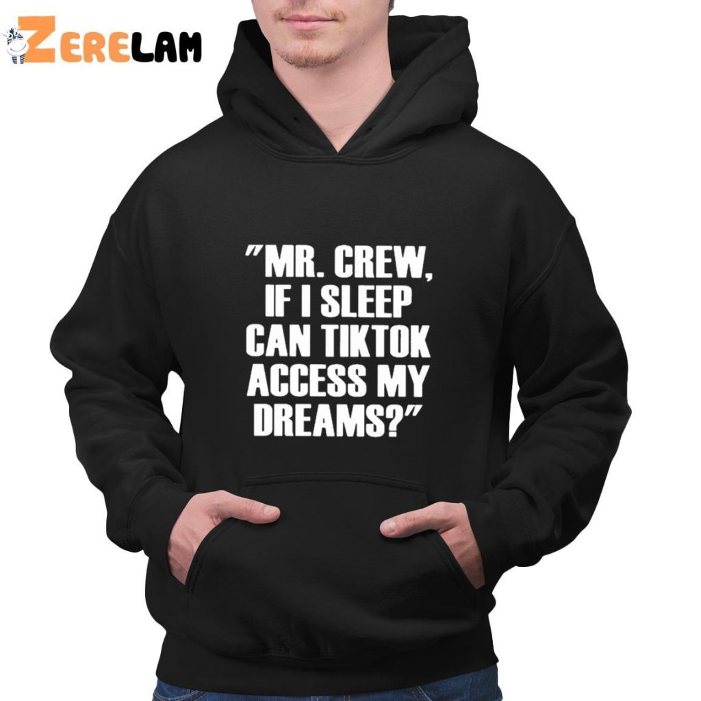 Mr.chew If I Sleep Can Tiktok Access My Dreams Shirt