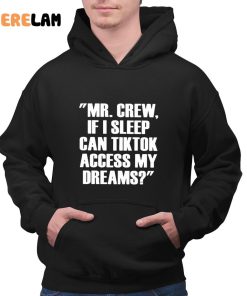 Mr.chew If I Sleep Can Tiktok Access My Dreams Shirt