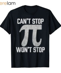 Pi Cant Stop Wont Stop Shirt