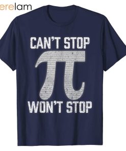 Pi Cant Stop Wont Stop Shirt