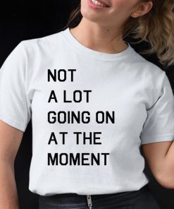 Taylor Swift Not A Lot Going On At The Moment Shirt 12 1