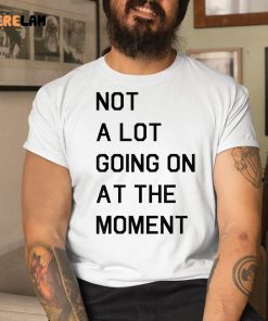 Taylor Swift Not A Lot Going On At The Moment Shirt 1 1 1