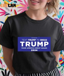 Text Texas To 88022 Trump Make American Great Again 2024 Shirt