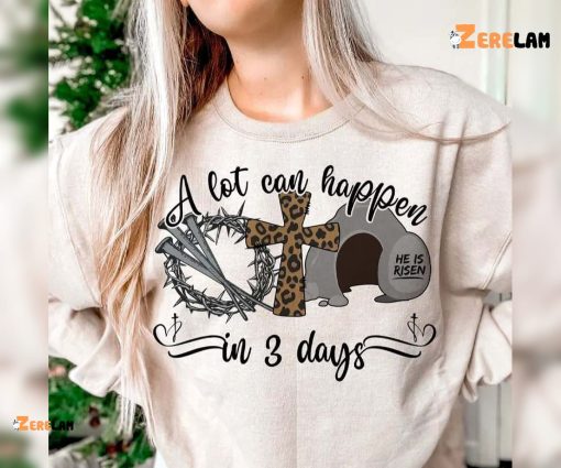 Jesus A Lot Can Happen In 3 Days Easter Shirt