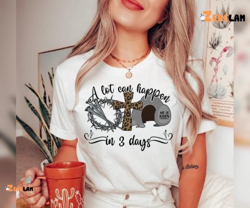 Jesus A Lot Can Happen In 3 Days Easter Shirt