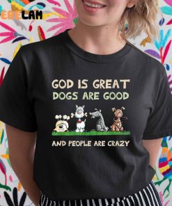 Animals God Is Great Dogs Are Good Shirt