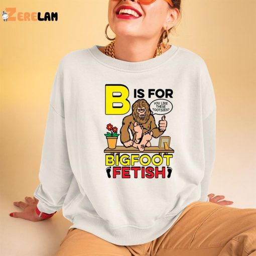 B Is For Bigfoot Fetish Like Shirt