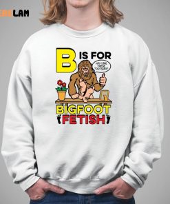 B Is For Bigfoot Fetish Like Shirt 5 1