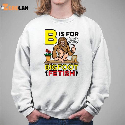 B Is For Bigfoot Fetish Like Shirt