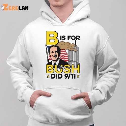 B Is For Bush Did 9 11 shirt