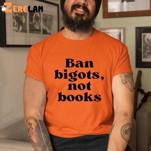 Ban Bigots Not Books Shirt