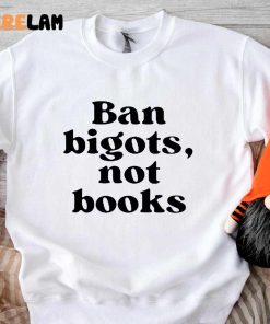 Ban Bigots Not Books Shirt