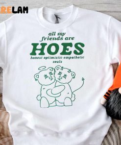 Bear All My Friends Hoes Optimistic Empathetic Souls Shirt 3 1
