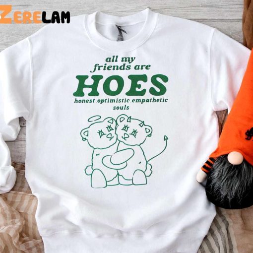 Bear All My Friends Hoes Optimistic Empathetic Souls Shirt