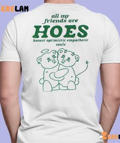 Bear All My Friends Hoes Optimistic Empathetic Souls Shirt 7 1