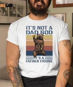 Bear Beer It’s Not A Dad Bod It’s A Father Figure Shirt