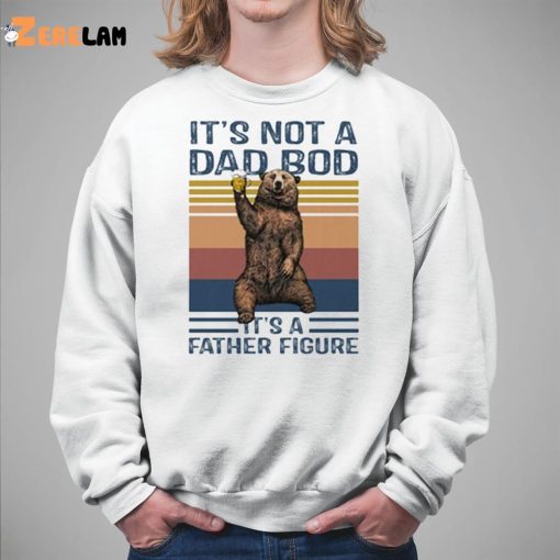 Bear Beer It’s Not A Dad Bod It’s A Father Figure Shirt