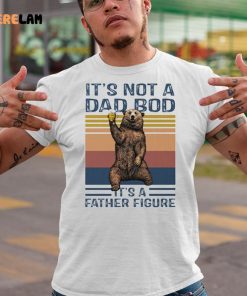 Bear Beer Its Not A Dad Bod Its A Father Figure Shirt 9 1