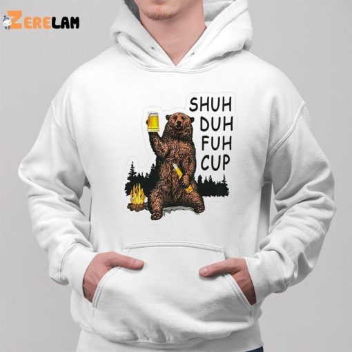 Bear Beer Shuh Duh Fuh Cup Shirt