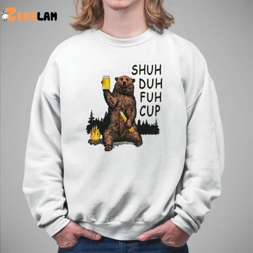 Bear Beer Shuh Duh Fuh Cup Shirt