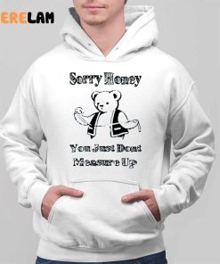 Bear Sorry Honey You Just Dont Measure Up Shirt 2 1