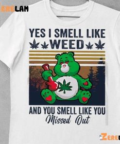 Bear Yes I Smell Like Weed And You Smell Like You Missed Out Shirt 10 1