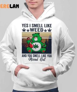 Bear Yes I Smell Like Weed And You Smell Like You Missed Out Shirt 2 1