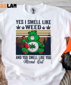 Bear Yes I Smell Like Weed And You Smell Like You Missed Out Shirt 3 1