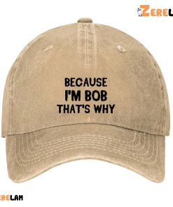 Because I’m Bob That’s Why Funny Hat