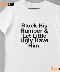Block His Number And Let Lil Ugly Have Him Shirt 1
