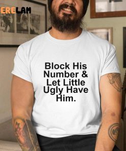 Block His Number And Let Lil Ugly Have Him Shirt 2