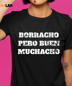 Borracho Pero Buen Muchacho Shirt 1 1