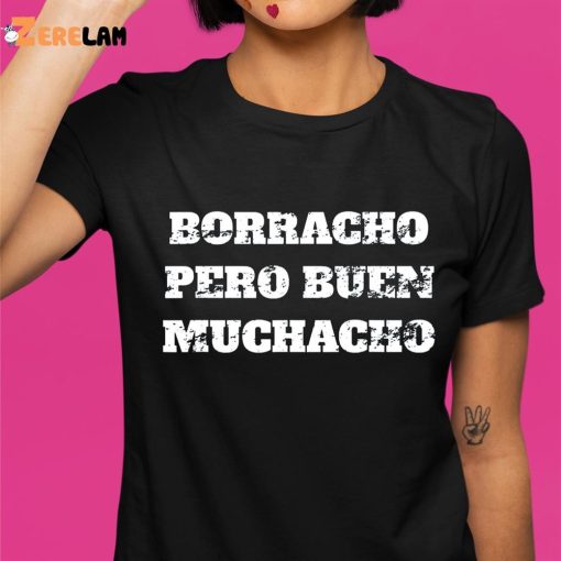 Borracho Pero Buen Muchacho Shirt