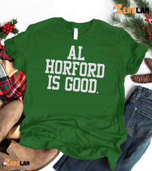 Boston Celtics Al Horford Is Good Shirt