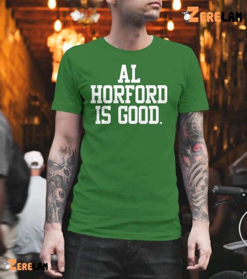 Boston Celtics Al Horford Is Good Shirt