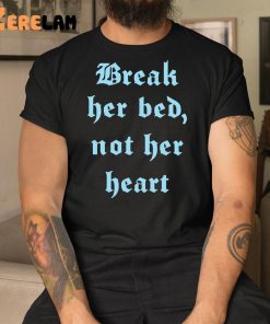 Break Her Bed Not her Heart Shirt 1
