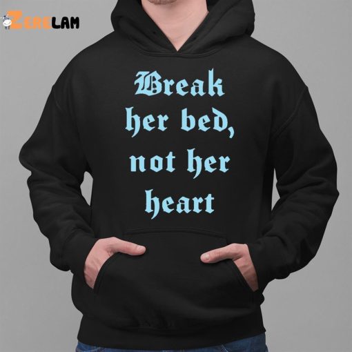 Break Her Bed Not her Heart Shirt