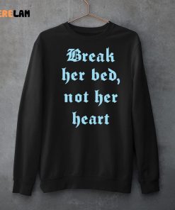 Break Her Bed Not her Heart Shirt 3 1