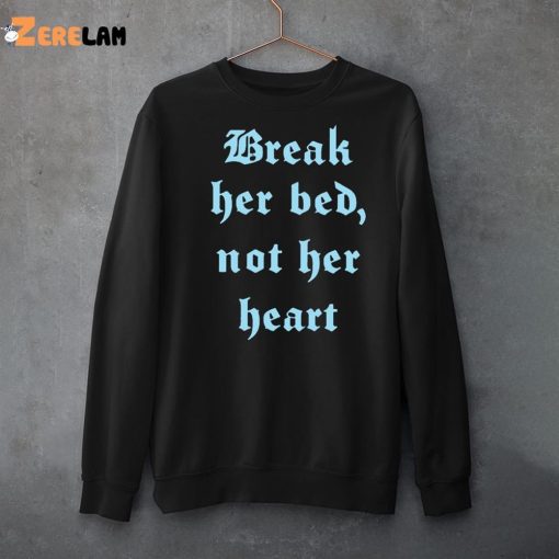 Break Her Bed Not her Heart Shirt