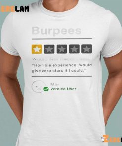 Burpees Would Not Recommend Horrible Experience Would Give Zero Stars If I Could Shirt 8 1 1