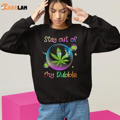 Cannabis Stay Out Of My Bubble Shirt